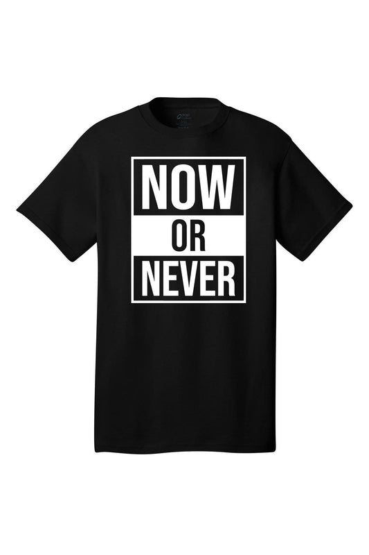 Now Or Never Motivational inspirational shirt short sleeves adult uplifting quote