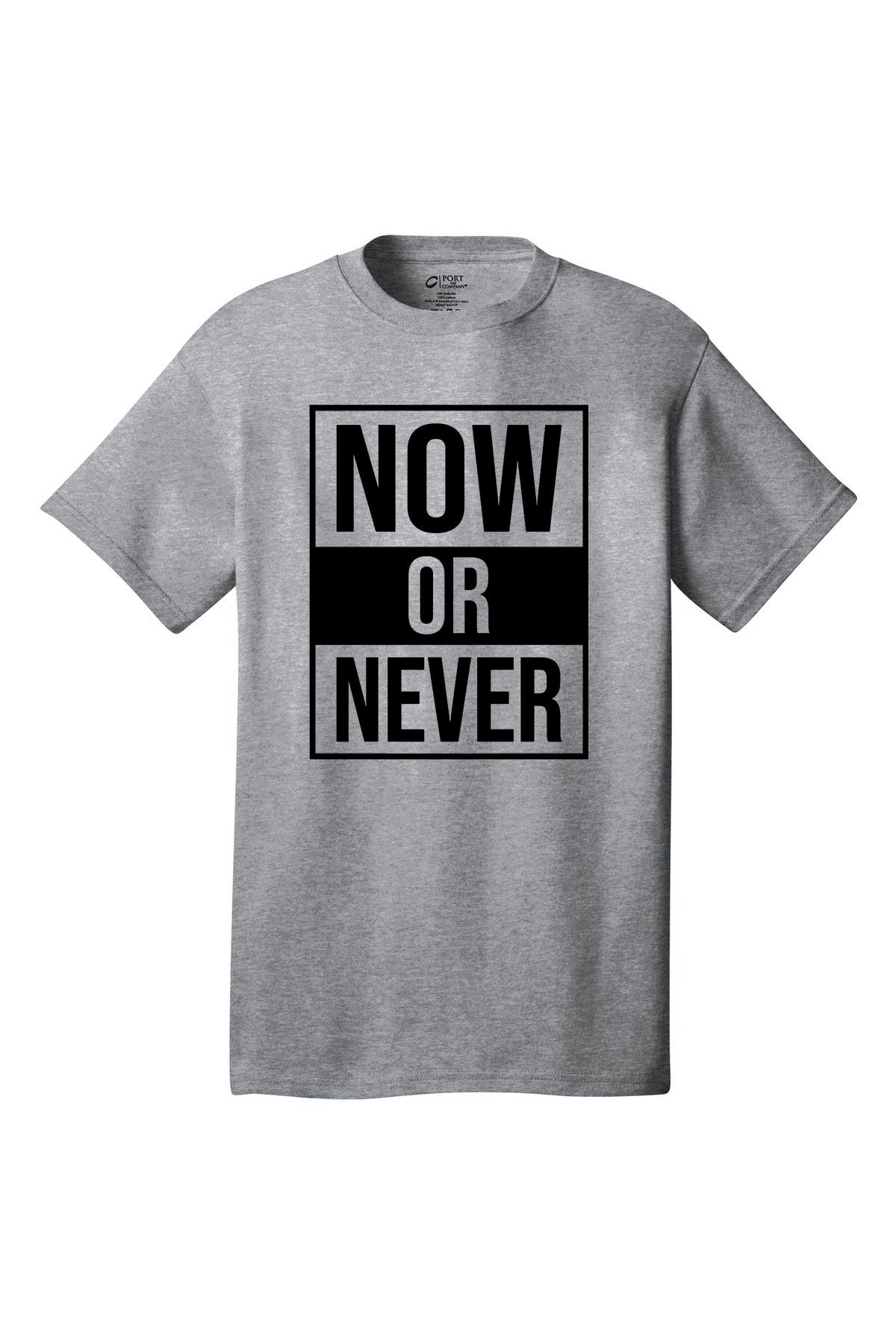 Now Or Never Motivational inspirational shirt short sleeves adult uplifting quote