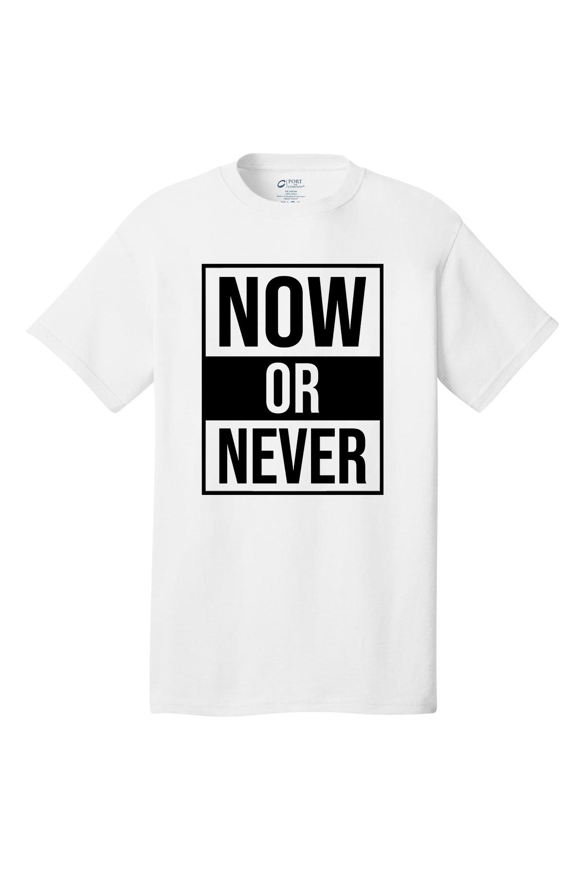 Now Or Never Motivational inspirational shirt short sleeves adult uplifting quote