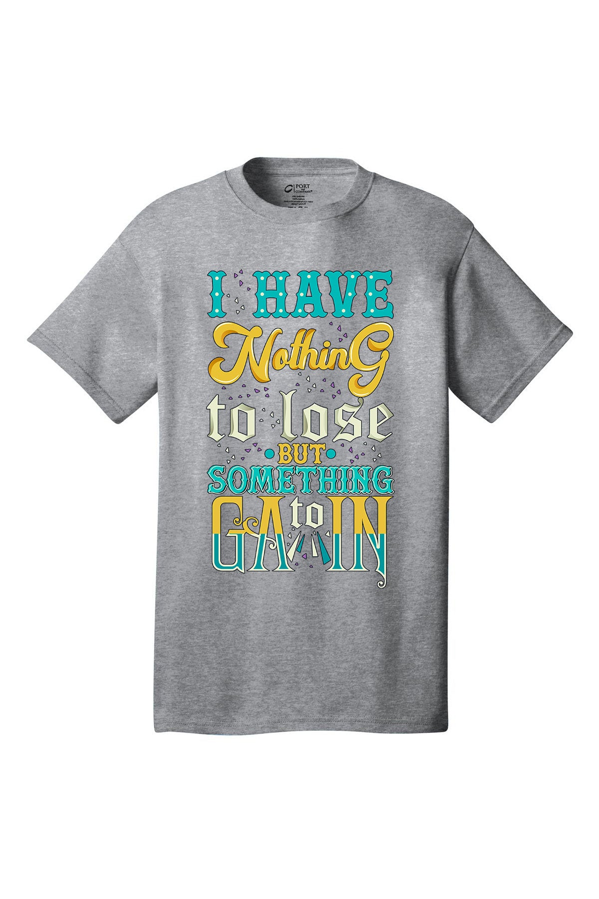 I Have Nothing To Lose Something To Gain Motivational inspirational shirt short sleeves adult uplifting quote