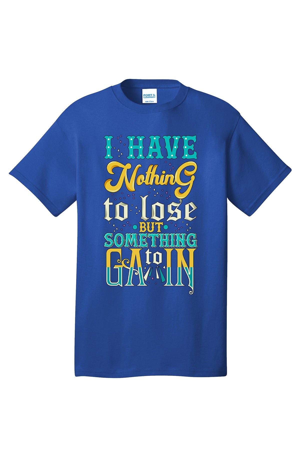 I Have Nothing To Lose Something To Gain Motivational inspirational shirt short sleeves adult uplifting quote