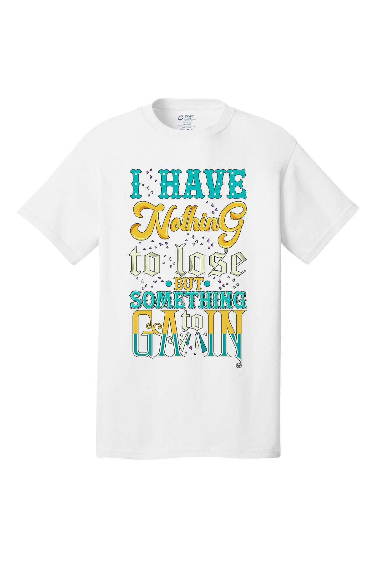 I Have Nothing To Lose Something To Gain Motivational inspirational shirt short sleeves adult uplifting quote