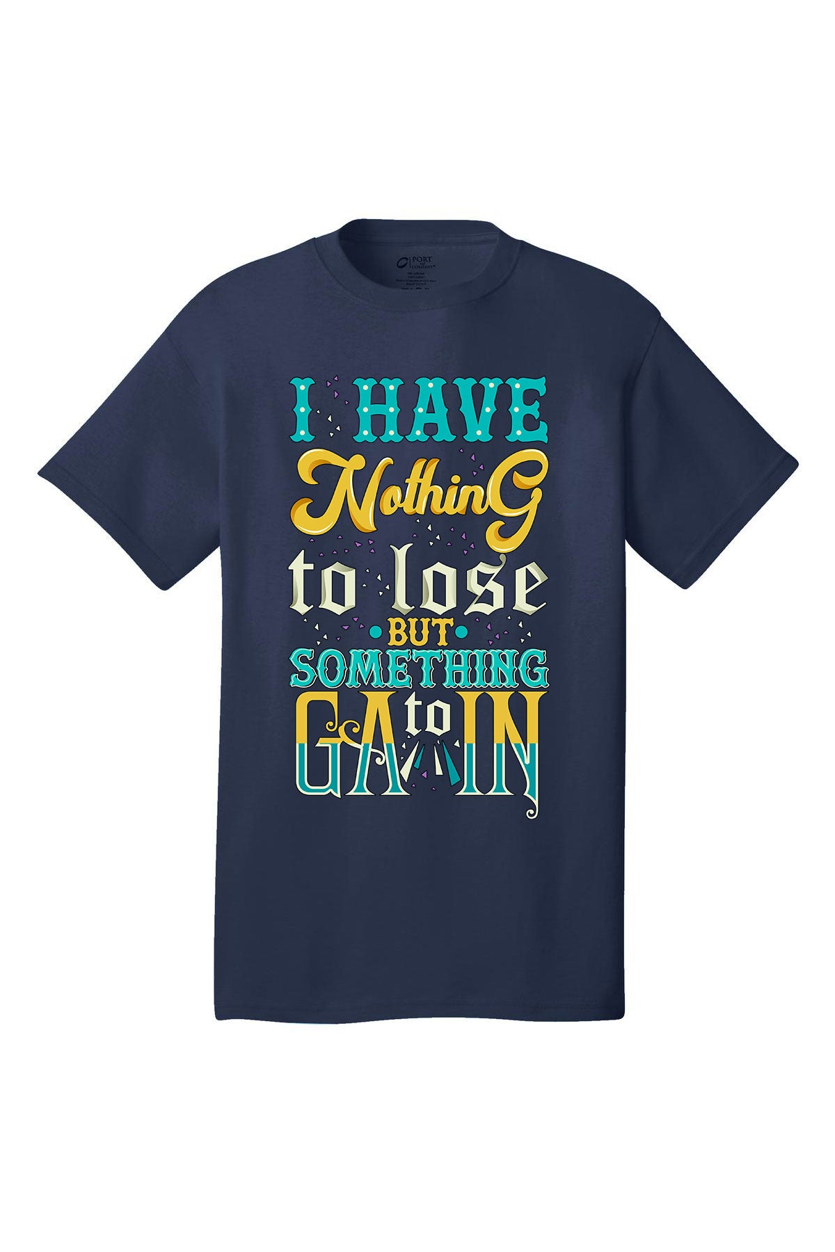 I Have Nothing To Lose Something To Gain Motivational inspirational shirt short sleeves adult uplifting quote