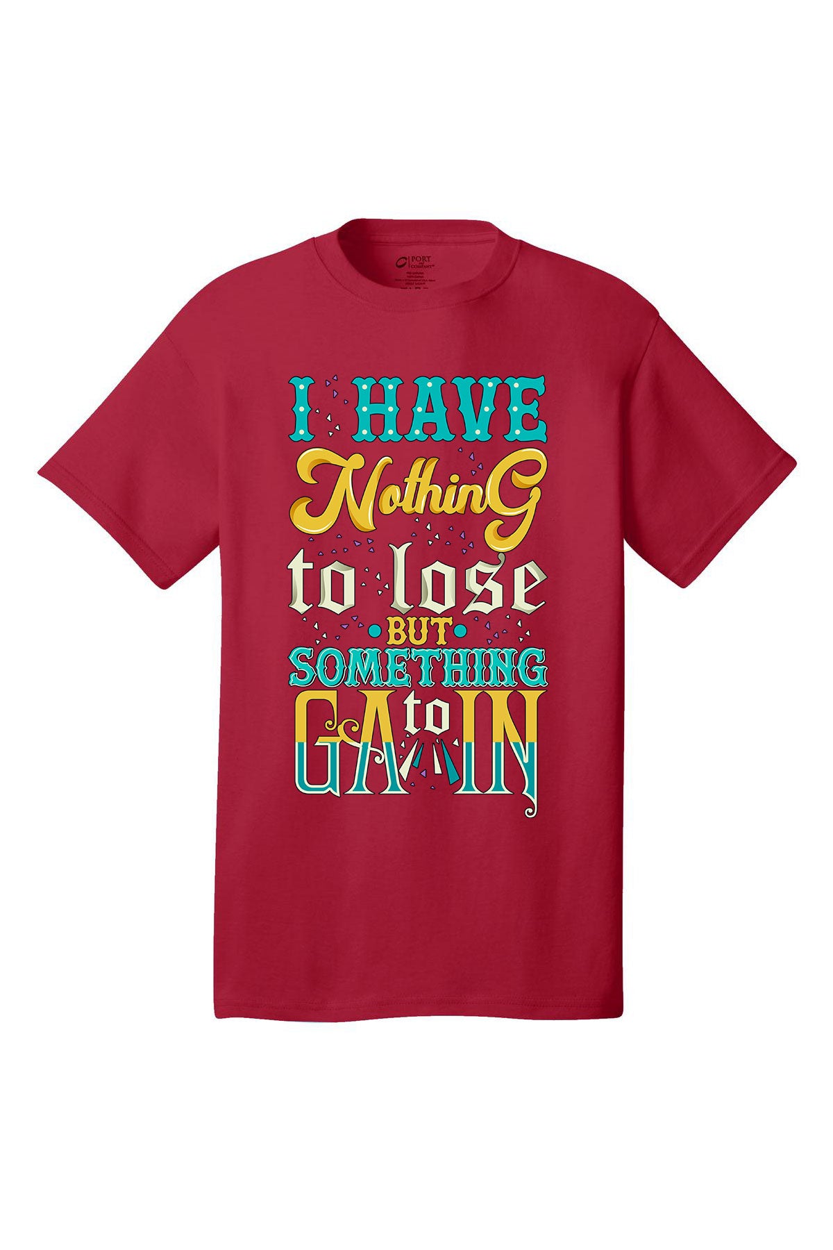 I Have Nothing To Lose Something To Gain Motivational inspirational shirt short sleeves adult uplifting quote