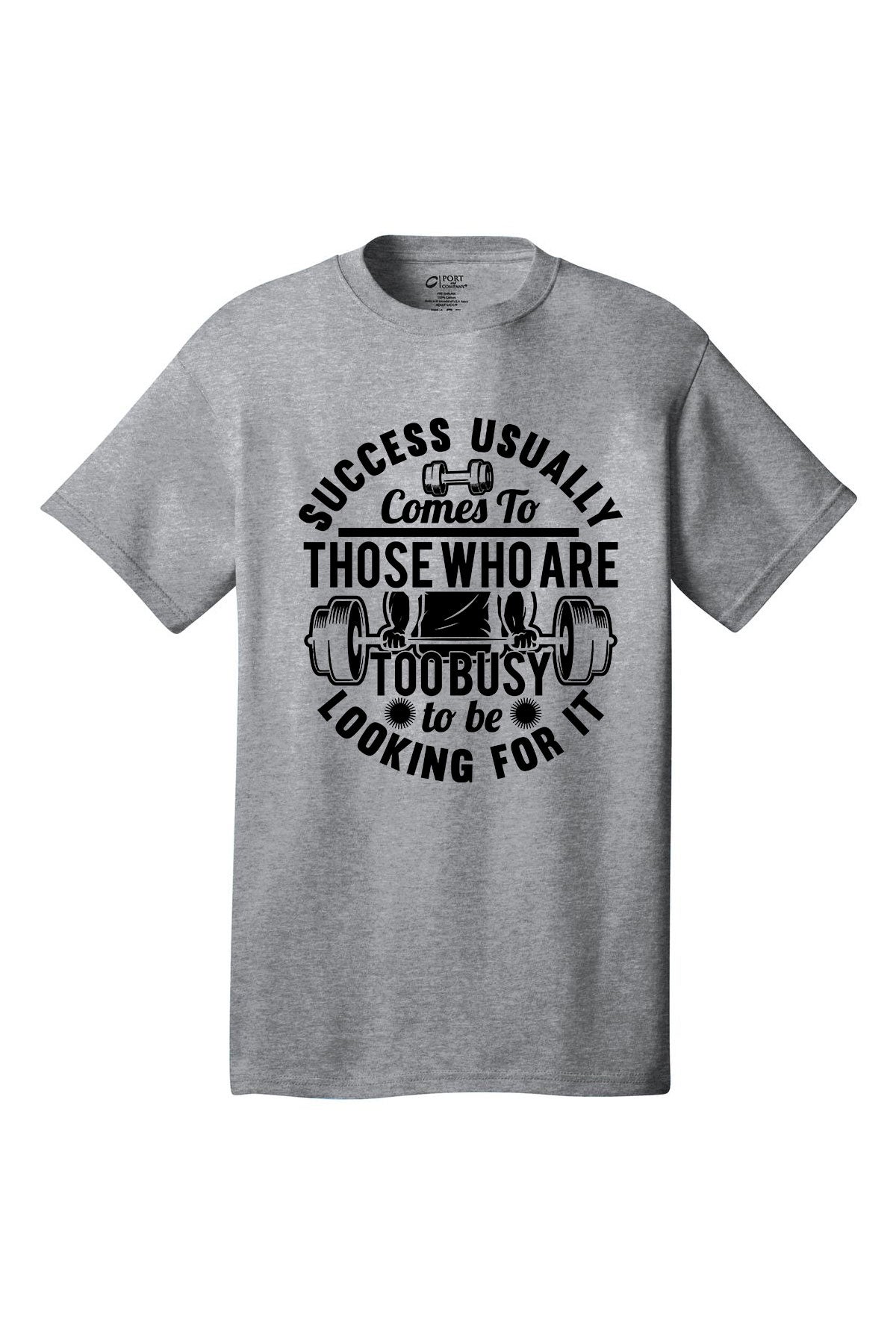 Success Usually Comes To Those Who Are Too busy To Be Looking For It - Gym Shirt Short Sleeves Adult Printed