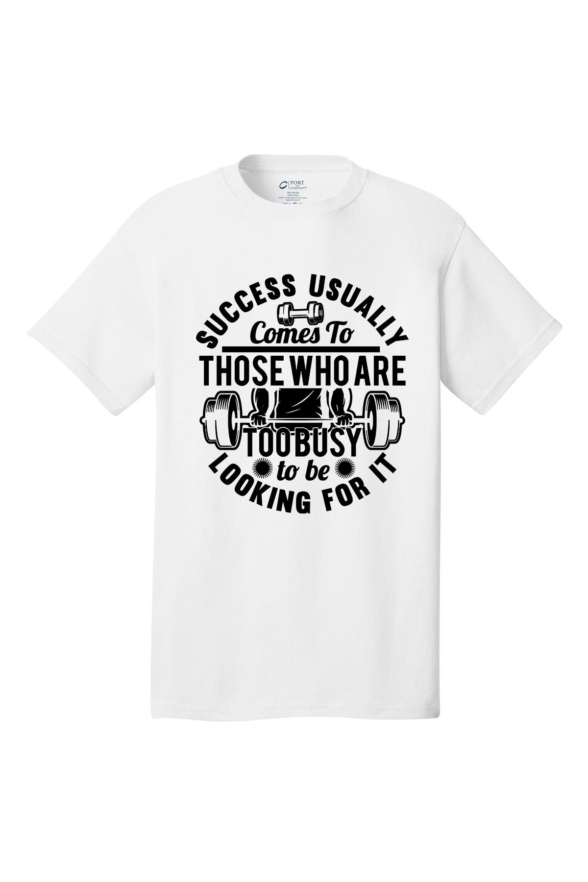 Success Usually Comes To Those Who Are Too busy To Be Looking For It - Gym Shirt Short Sleeves Adult Printed