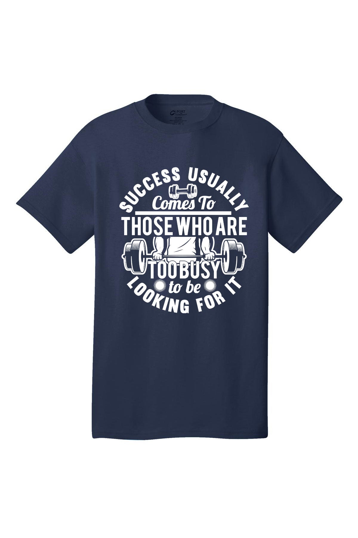 Success Usually Comes To Those Who Are Too busy To Be Looking For It - Gym Shirt Short Sleeves Adult Printed