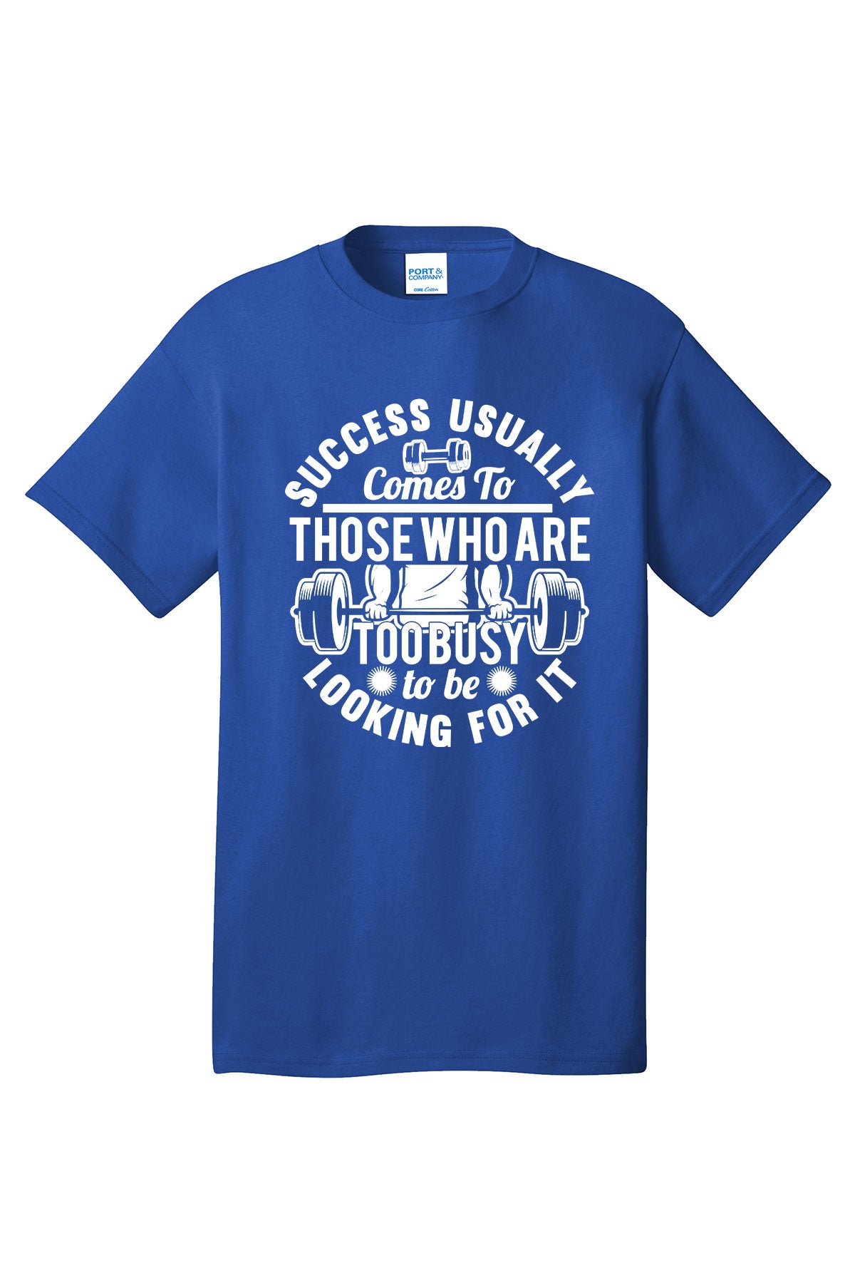 Success Usually Comes To Those Who Are Too busy To Be Looking For It - Gym Shirt Short Sleeves Adult Printed