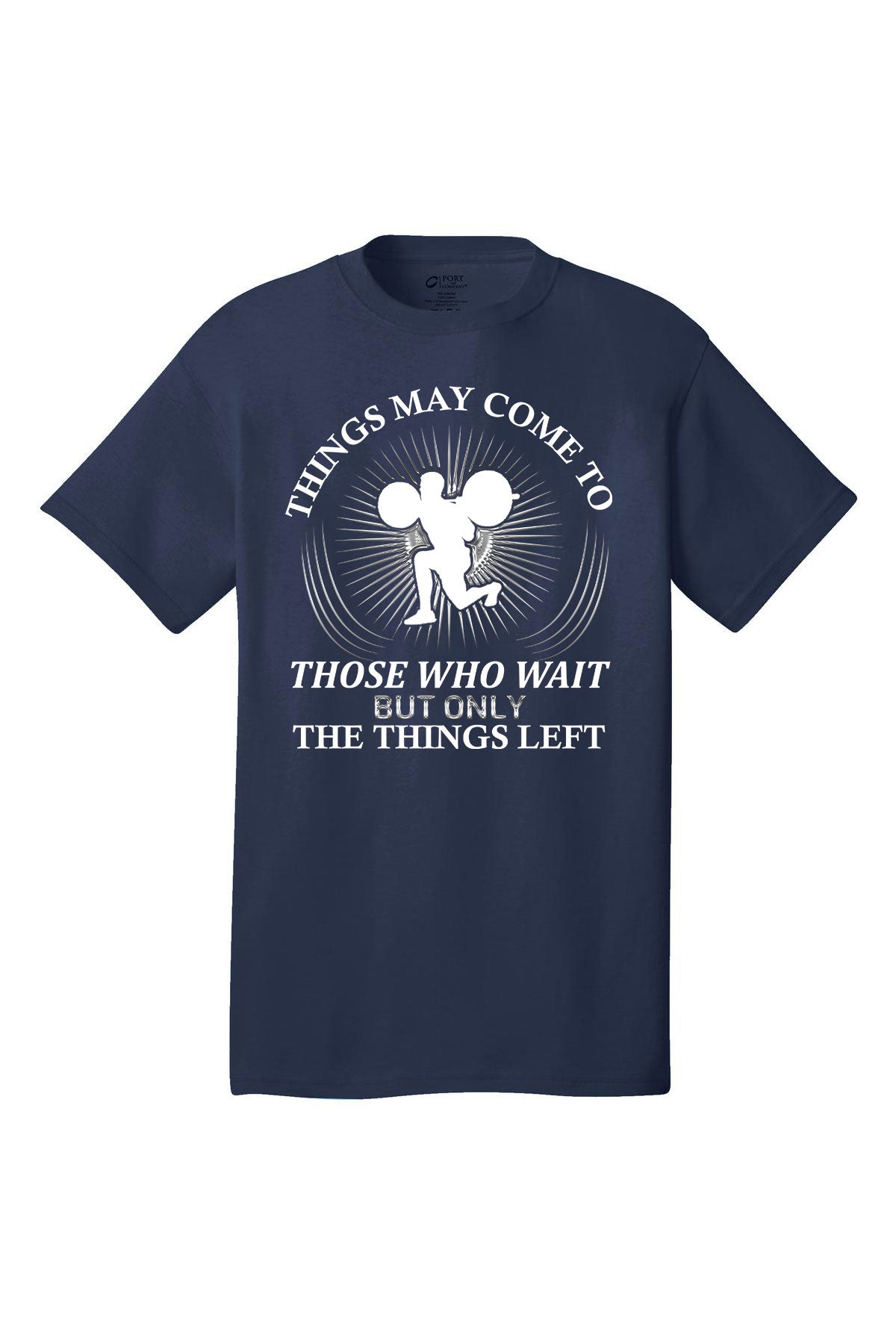 Things May Come To Those Who Wait But Only The Things Left - Gym Shirt Short Sleeves Adult Printed