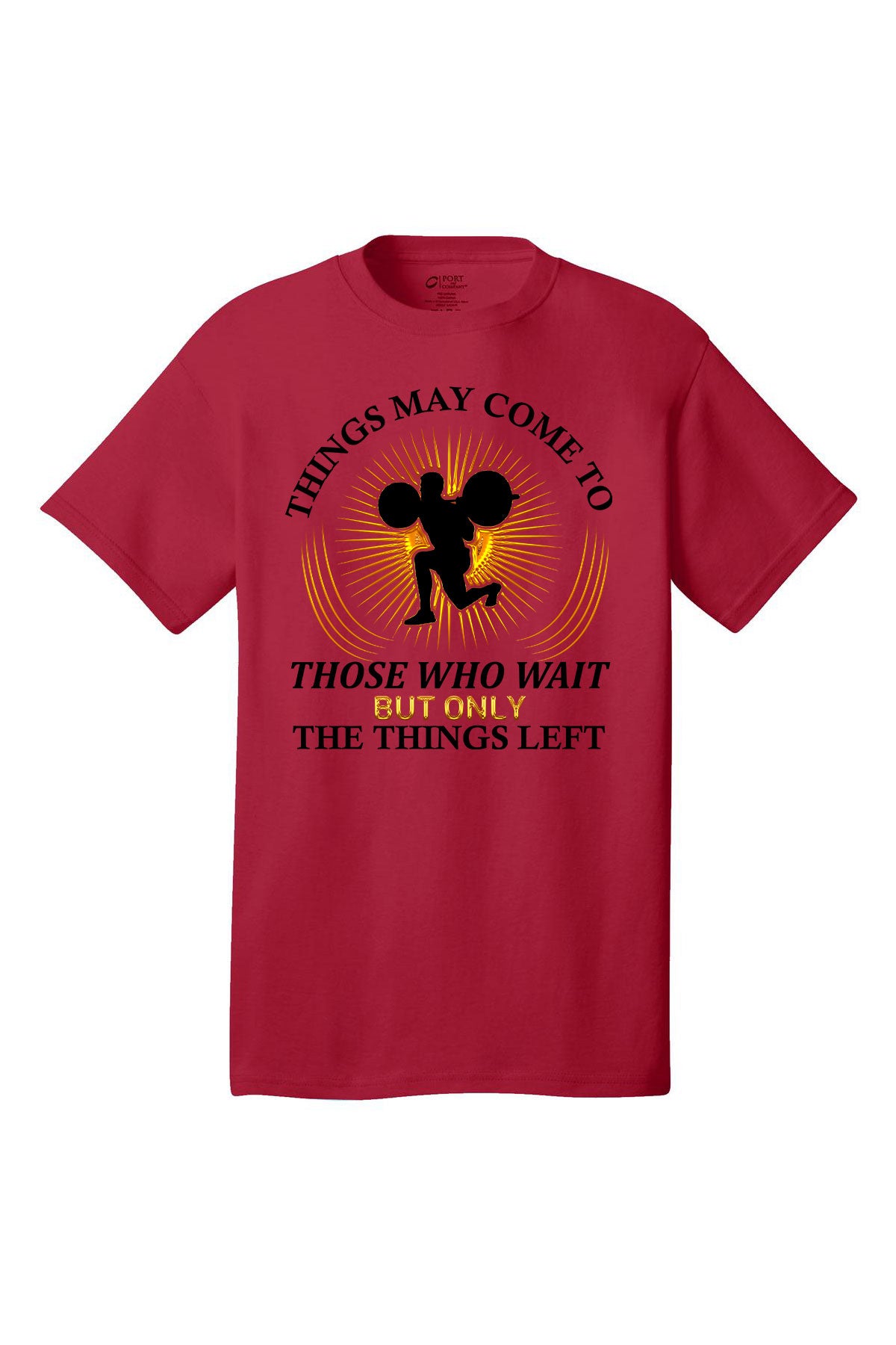 Things May Come To Those Who Wait But Only The Things Left - Gym Shirt Short Sleeves Adult Printed